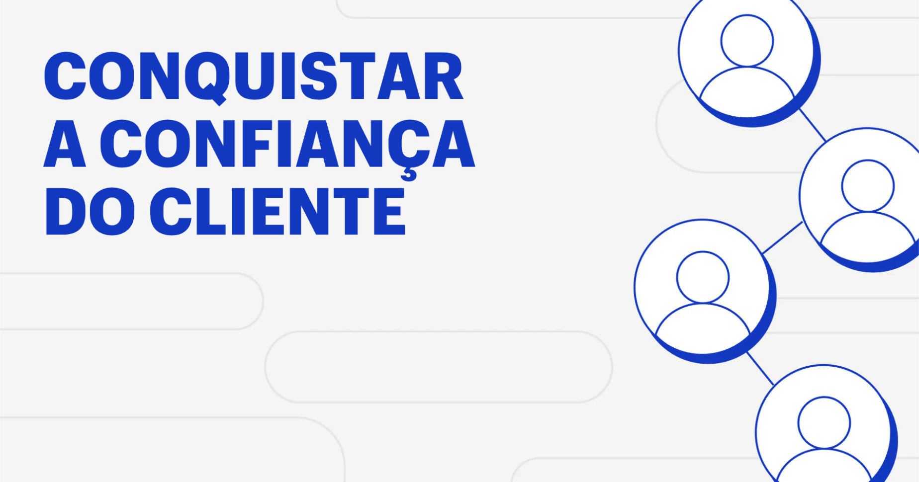 9 maneiras de conquistar a confiança do cliente, mesmo sem fazer vendas