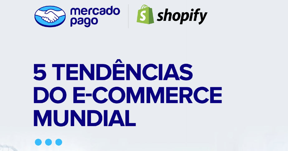 5 tendências do e-commerce mundial: um guia gratuito do Mercado Pago e da Shopify
