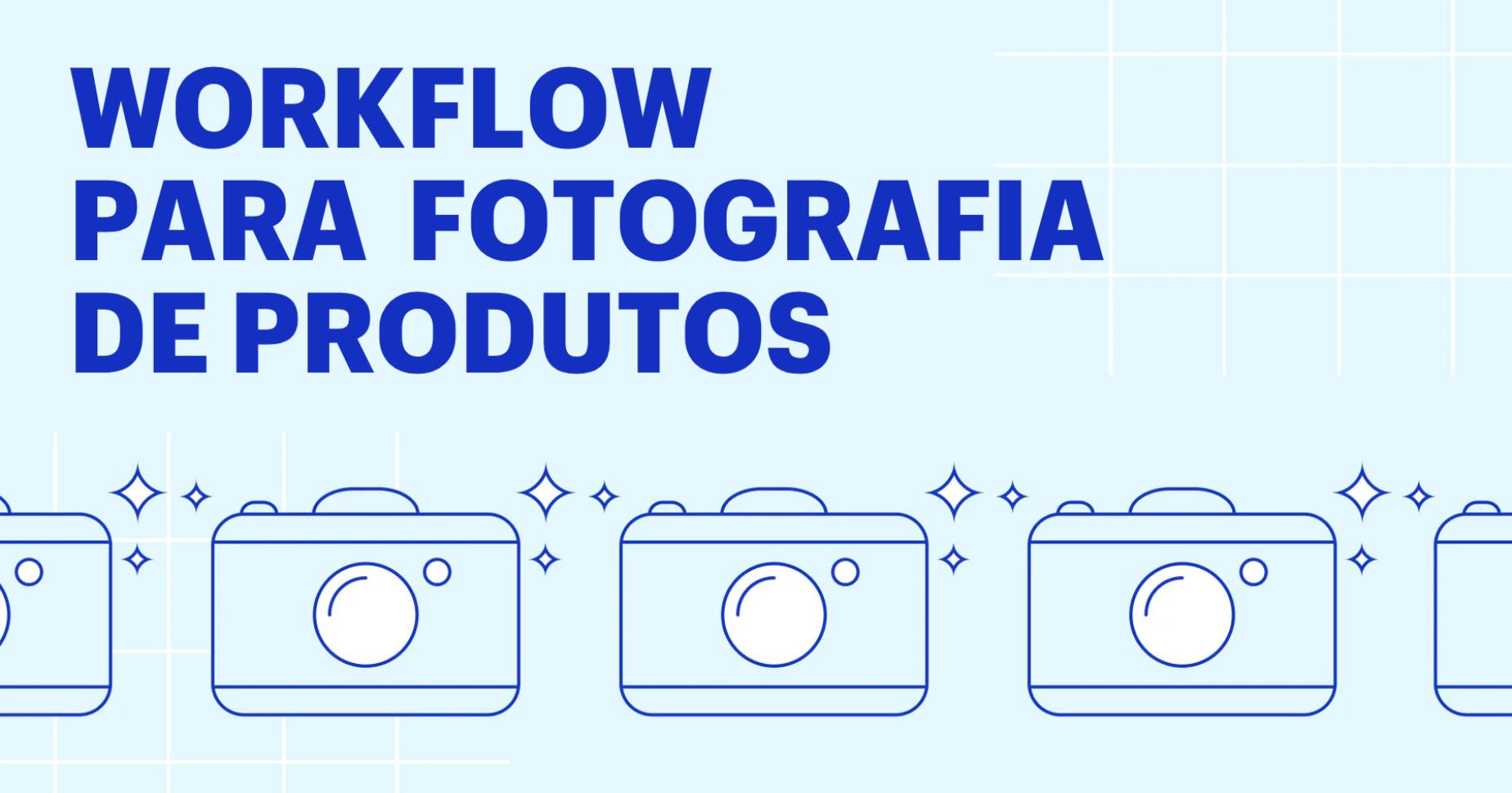 6 passos para otimizar seu workflow de fotografia de produtos